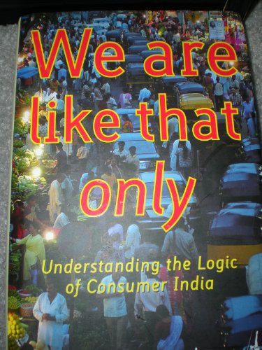 Stock image for We are Like That Only, Understanding the Logic of Consumer India for sale by Hippo Books