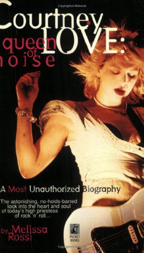 Courtney Love: The Queen of Noise.
