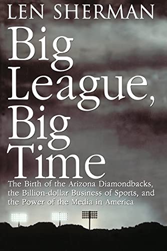 Beispielbild fr Big League, Big Time: The Birth Of The Arizona Diamondbacks, The Billion Dollar Business Of Sports zum Verkauf von Robinson Street Books, IOBA