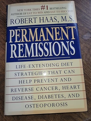 Stock image for Permanent Remissions : Life-Extending Diet Stategies That Can Help Prevent and Reverse Cancer, Heart Disease, Diabets, and Osteoporosis for sale by Front Cover Books