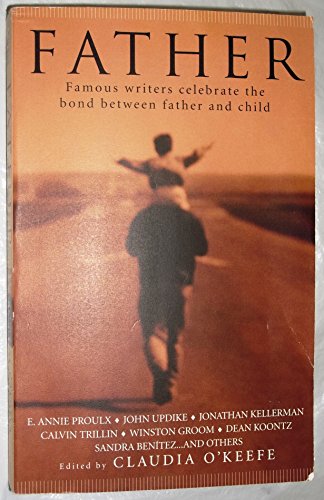 Stock image for Father: Famous Writers Celebrate the Bond Between Father and Child for sale by More Than Words