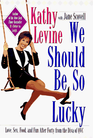 Imagen de archivo de We Should Be So Lucky : Love, Sex, Food, and Fun After Forty from the Diva of QVC a la venta por Once Upon A Time Books