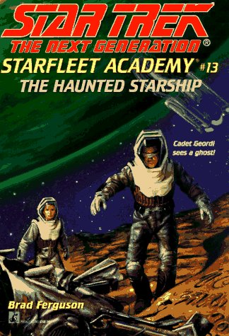 The Haunted Starship (Star Trek: The Next Generation: Starfleet Academy, No 13) (9780671014322) by Ferguson, Brad; Ferguson, Kathi
