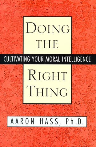 Doing the Right Thing : Cultivating Your Own Moral Intelligence