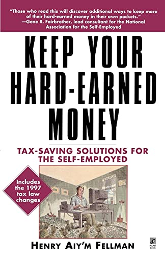 Stock image for Keep Your Hard Earned Money: Tax Saving Solutions for the Self Employed for sale by ThriftBooks-Atlanta