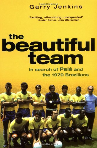 9780671015664: The Beautiful Team: In Search Of Pele And The 1970 Brazilians