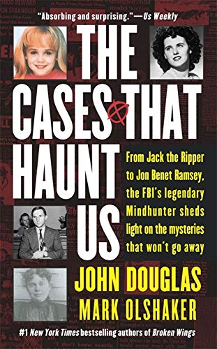 9780671017064: The Cases That Haunt Us: From Jack the Ripper to JonBenet Ramsey, the FBI's Legendary Mindhunter Sheds Light on the Mysteries That Won't Go Away