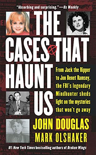 Stock image for The Cases That Haunt Us: From Jack the Ripper to Jonbenet Ramsey, the FBI's Legendary Mindhunter Sheds Light on the Mysteries That Won't Go away for sale by WorldofBooks