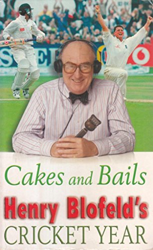 Stock image for Cakes and Bails: Henry Blofeld's Cricket Year for sale by WorldofBooks