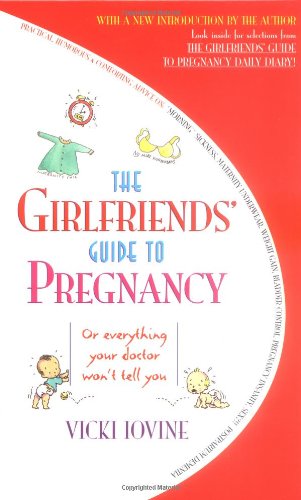 Imagen de archivo de The Girlfriends' Guide to Pregnancy : Or Everything Your Doctor Won't Tell You a la venta por Better World Books