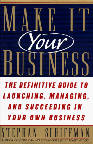 Make It Your Business: The Definitive Guide to Launching and Succeeding in Your Own Business