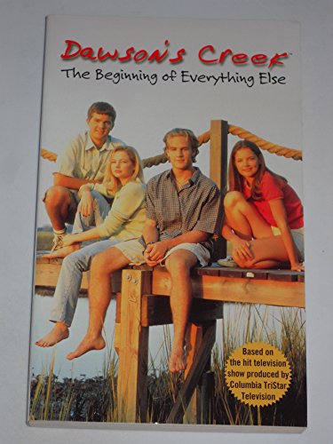 Stock image for Dawson's Creek: The Beginning of Everything Else for sale by HPB Inc.