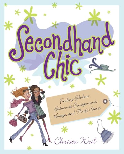 Secondhand Chic: Finding Fabulous Fashion at Consignment, Vintage, and Thrift Shops