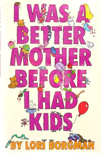 Stock image for I Was a Better Mother Before I Had Kids for sale by Green Street Books