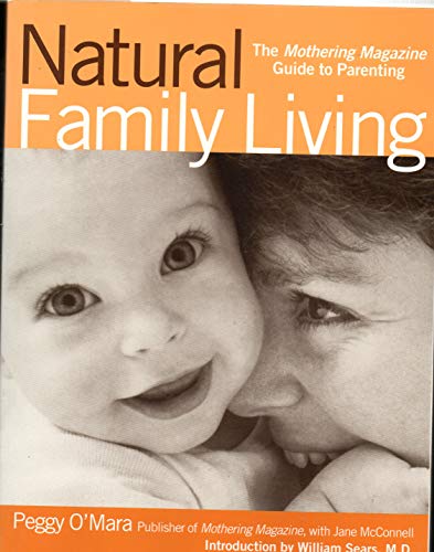 Imagen de archivo de Natural Family Living: The Mothering Magazine Guide to Parenting a la venta por 2Vbooks