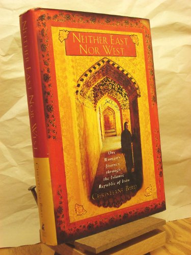 Beispielbild fr Neither East Nor West: One Woman's Journey Through the Islamic Republic of Iran zum Verkauf von Books From California