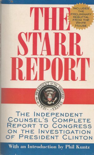 Imagen de archivo de The STARR REPORT: THE INDEPENDENT COUNSEL'S COMPLETE REPORT TO CONGRESS ON THE INVESTIGATION OF PRESIDENT CLINTON a la venta por SecondSale