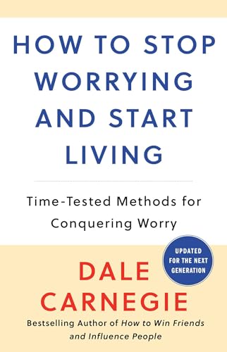 Beispielbild fr How to Stop Worrying and Start Living: Time-Tested Methods for Conquering Worry (Dale Carnegie Books) zum Verkauf von Goodwill of Colorado