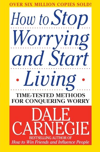Imagen de archivo de How to Stop Worrying and Start Living: Time-Tested Methods for Conquering Worry (Dale Carnegie Books) a la venta por Goodwill