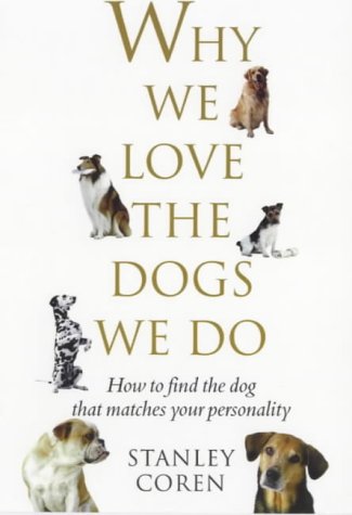 Beispielbild fr Why We Love the Dogs We Do: How to Find the Dog That Matches Your Personality zum Verkauf von WorldofBooks