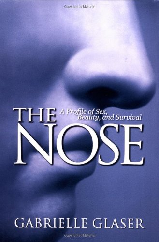 Imagen de archivo de The Nose: A Profile of Sex, Beauty, and Survival a la venta por Katsumi-san Co.
