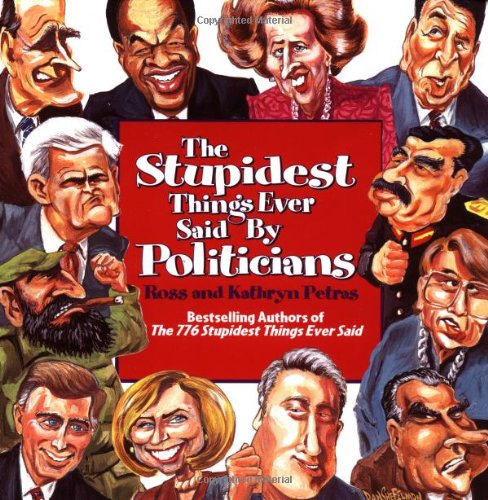 Beispielbild fr The Stupidest Things Ever Said by Politicians zum Verkauf von Better World Books