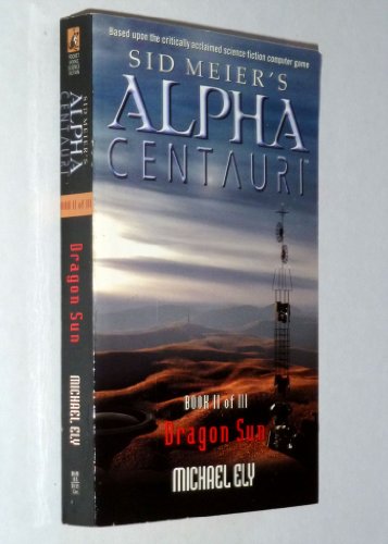 Dragon Sun (Sid Meier's Alpha Centauri Book II of III)