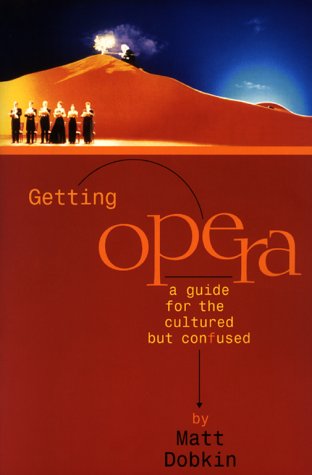 Stock image for Getting Opera: A Guide for the Cultured But Confused for sale by BOOK'EM, LLC
