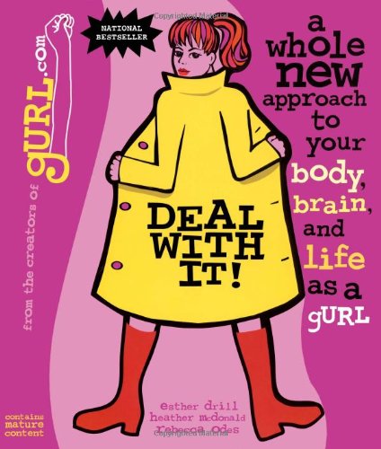 Deal with It! A Whole New Approach to Your Body, Brain, and Life as a gURL (9780671041571) by Drill, Esther; Odes, Rebecca; McDonald, Heather