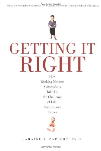 Beispielbild fr Getting it Right: How Working Mothers Successfully Take up the Challenge of Life, Family, and Career zum Verkauf von WorldofBooks