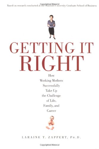 Stock image for Getting It Right: How Working Mothers Successfully Take Up the Challenge of Life, Family, and Career for sale by 2Vbooks