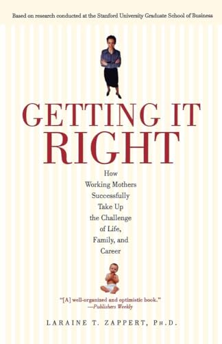 Stock image for Getting It Right: How Working Mothers Successfully Take Up the Challenge of Life, Family, and Career for sale by AwesomeBooks
