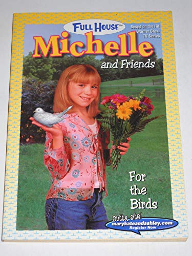 Imagen de archivo de For the Birds (FULL HOUSE : MICHELLE AND FRIENDS) a la venta por -OnTimeBooks-