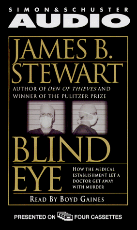 Blind Eye: How the Medical Establishment Let a Doctor Get Away with Murder (9780671044213) by James B. Stewart; Boyd Gaines