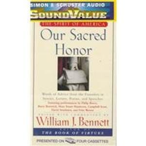 OUR SACRED HONOR (SoundValue): "The Stories, Letters, Songs, Poems, Speeches, and Hymns that Gave Birth to Our Nation" (9780671045487) by Bennett, William J.