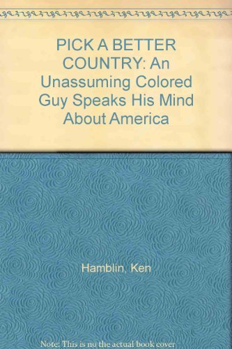 PICK A BETTER COUNTRY: An Unassuming Colored Guy Speaks His Mind About America (9780671045876) by Hamblin, Ken