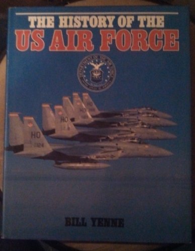 The History of the US Air Force - YENNE, Bill