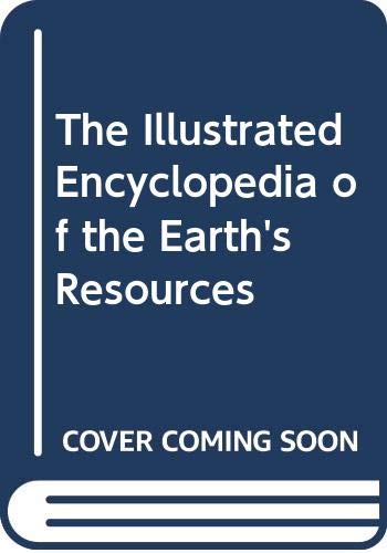 9780671070434: The Illustrated Encyclopedia of the Earth's Resources
