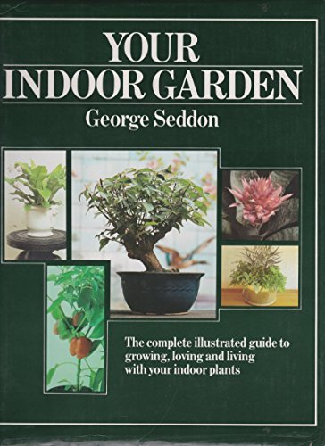 Imagen de archivo de Your Indoor Garden: The Complete Illustrated Guide to Growing, Loving and Living with Your Indoor Plants a la venta por Better World Books: West