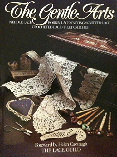 Stock image for the GENTLE ARTS: NEEDLE LACE, BOBBIN LACE, KNITTED LACE, CROCHETED LACE, FILET CROCHET * for sale by L. Michael