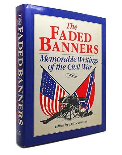 Stock image for The Faded Banners: Memorable Writings of the Civil War for sale by P.C. Schmidt, Bookseller