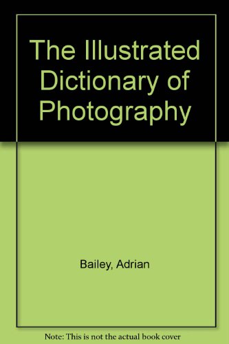 Beispielbild fr The Illustrated Dictionary of Photography zum Verkauf von HPB Inc.