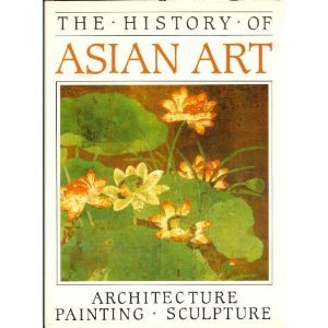 Beispielbild fr The History of Asian Art/09239 zum Verkauf von Better World Books
