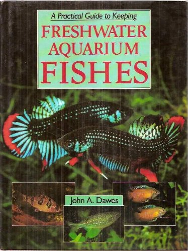Freshwater Aquarium Fishes: A Practical Fishkeeping Guide