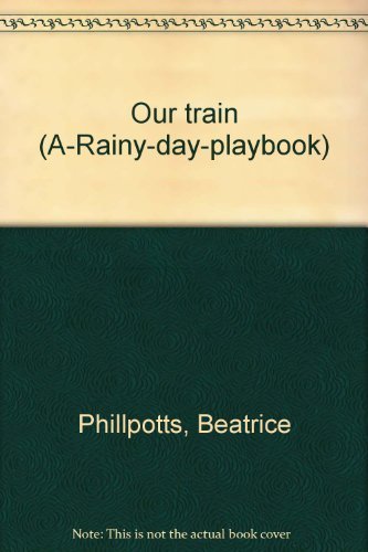 Our train (A-Rainy-day-playbook) (9780671093761) by Phillpotts, Beatrice