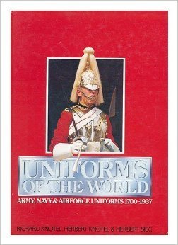 Beispielbild fr Uniforms of the World: Army, Navy, and Airforce Uniforms, 1700-1937 zum Verkauf von Better World Books