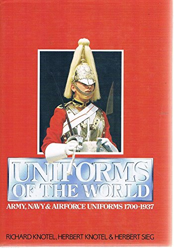 Stock image for Uniforms of the World: Army, Navy, and Airforce Uniforms, 1700-1937 for sale by Better World Books: West