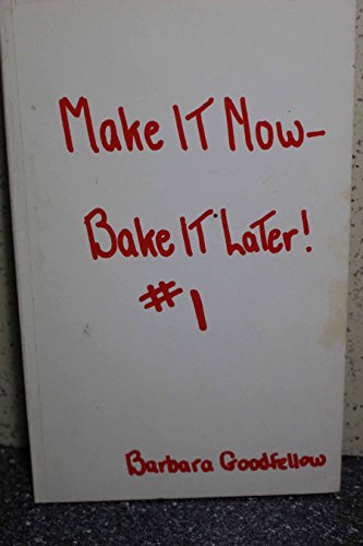 Beispielbild fr Make It Now--Bake It Later! #1: Mostly Main Dishes to Be Made in the Morning, Baked in the Evening and Served With Pride! zum Verkauf von Irish Booksellers