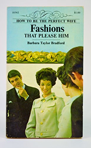 Fashions That Please Him (How to Be the Perfect Wife Series) (9780671103620) by Barbara Taylor Bradford