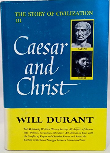 The Story of Civilization. Part III. Caesar and Christ. A History of Roman Civilization and of Ch...